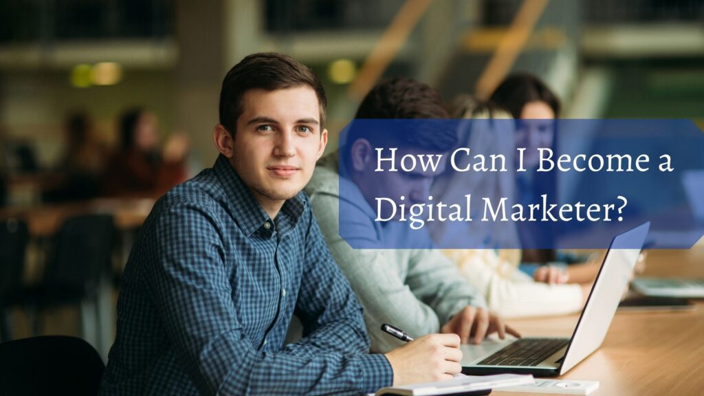 How Can I Become A Digital Marketer? A Beginners Guide - CSE Academy